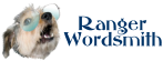 Ranger Wordsmith - Speaker of truths, whether understood or not...